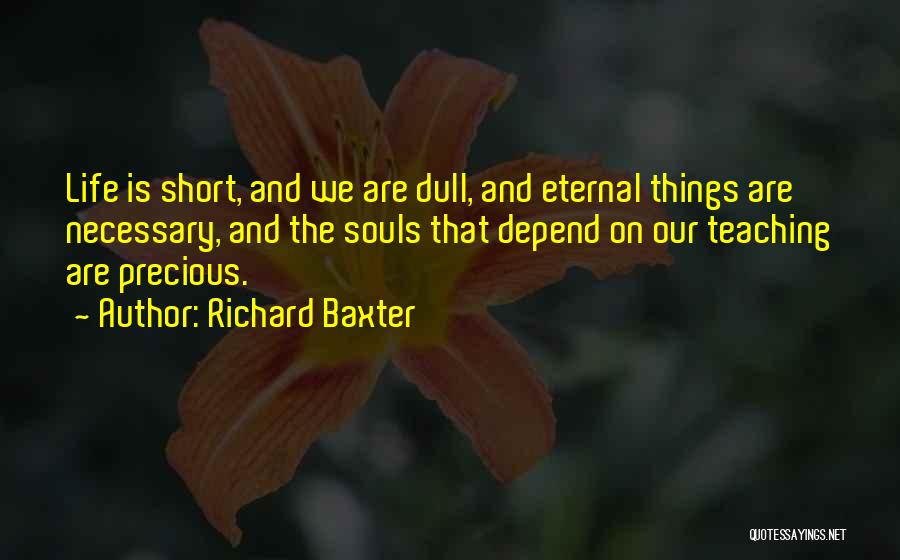 Short Eternal Life Quotes By Richard Baxter