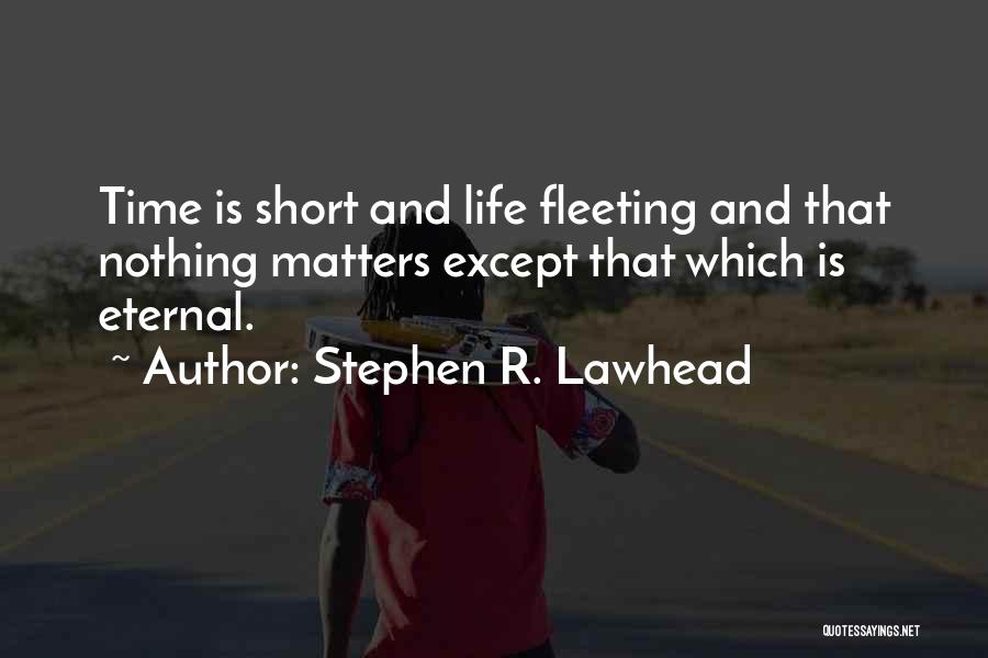 Short Eternal Life Quotes By Stephen R. Lawhead