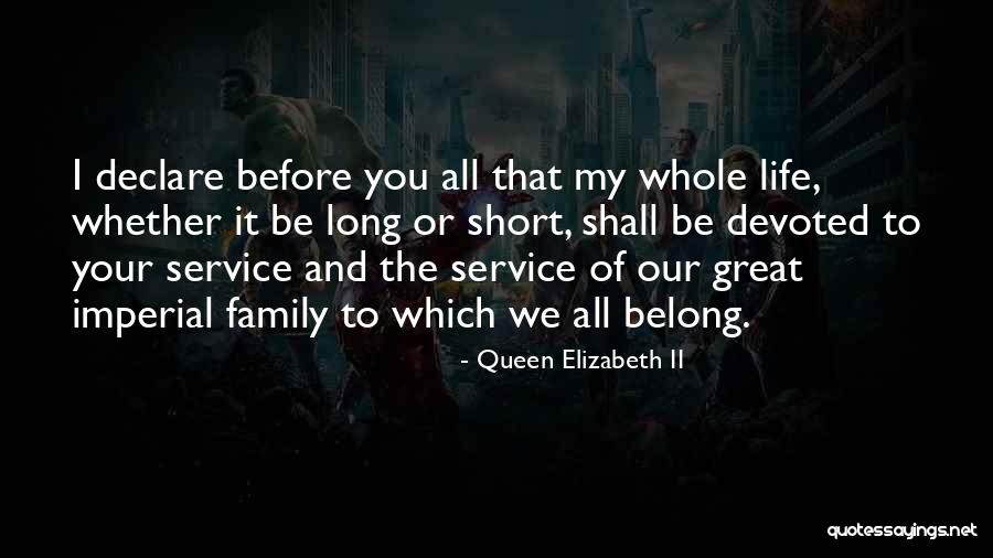 Short Family And Life Quotes By Queen Elizabeth II