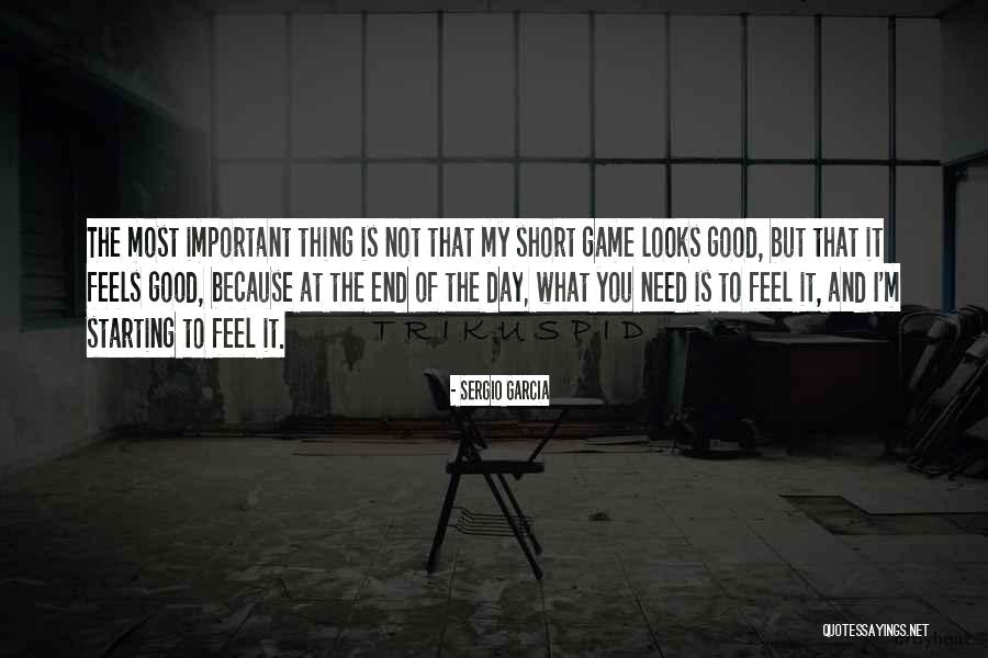 Short Feel Good Quotes By Sergio Garcia Short Feel Good Quotes By Sergio Garcia