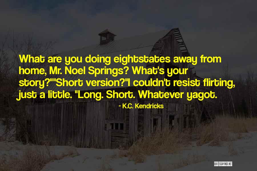 Short Flirty Quotes By K.C. Kendricks Short Flirty Quotes By K.C. Kendricks