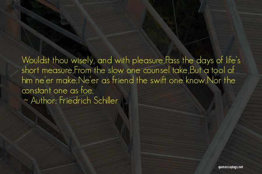 Short Friend Life Quotes By Friedrich Schiller