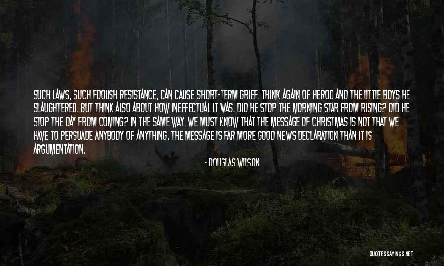 Short Good Morning Quotes By Douglas Wilson Short Good Morning Quotes By Douglas Wilson