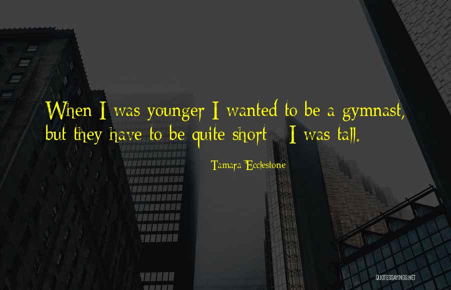 Short Gymnast Quotes By Tamara Ecclestone