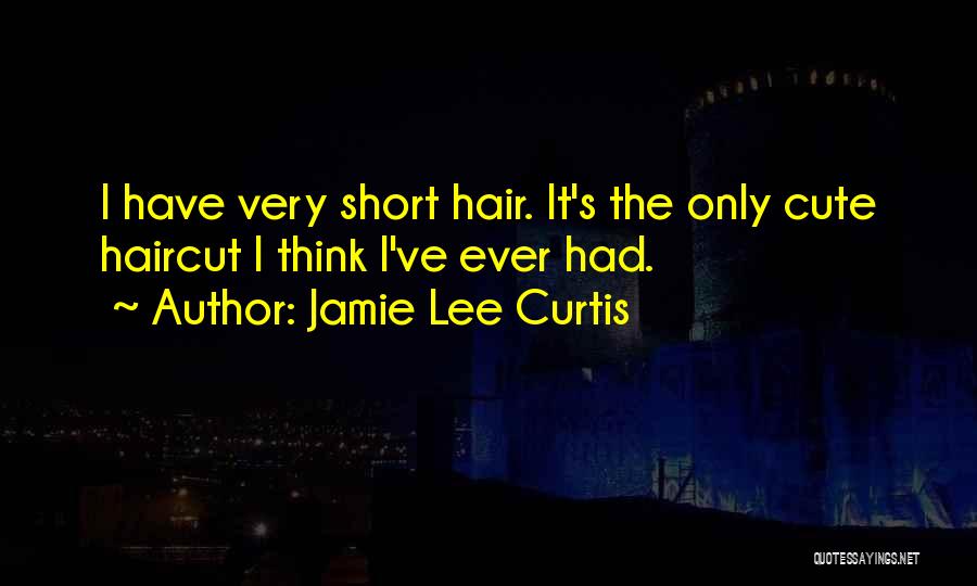 Short Hair Quotes By Jamie Lee Curtis