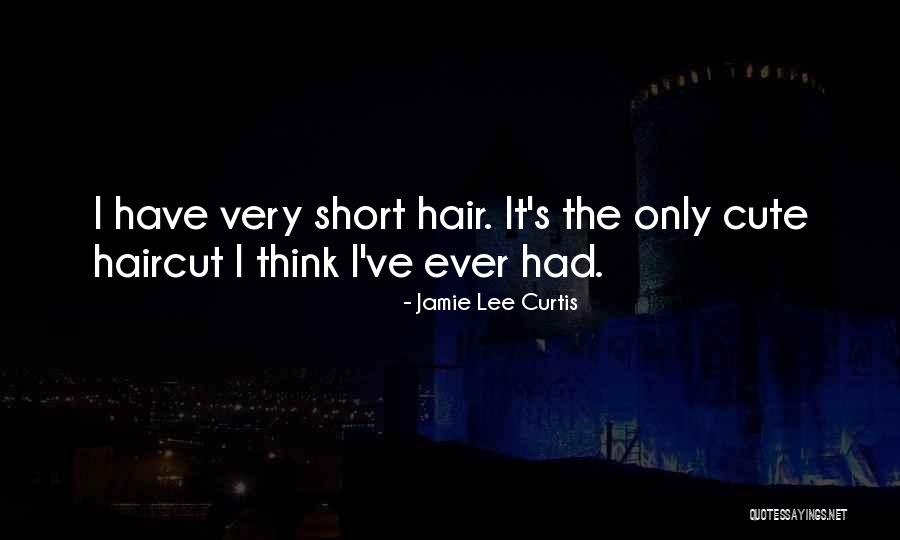 Short Haircut Quotes By Jamie Lee Curtis