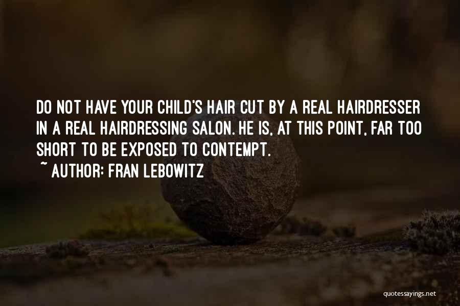 Short Hairdressing Quotes By Fran Lebowitz