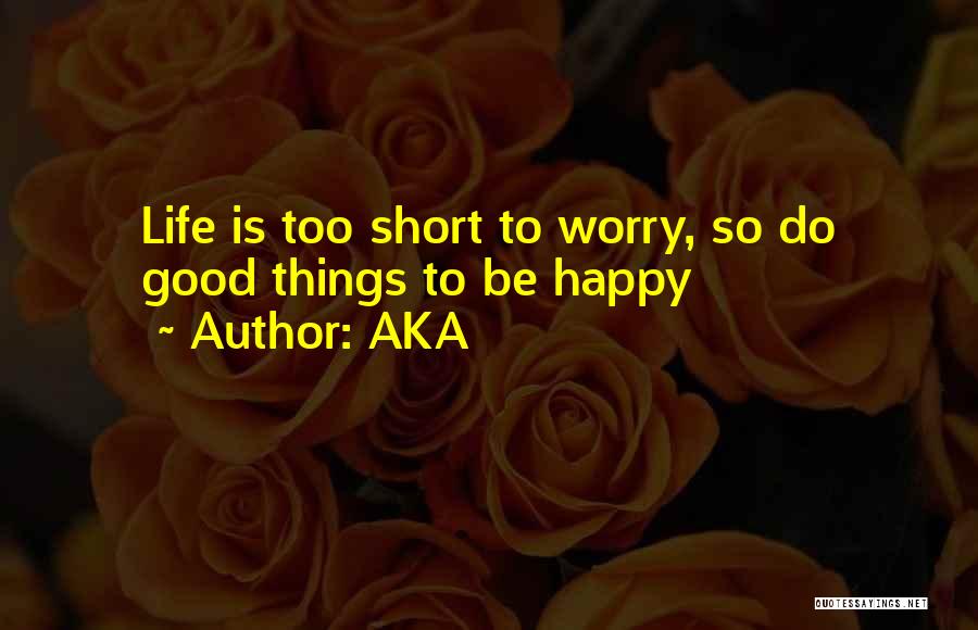 Short Happy Life Quotes By AKA