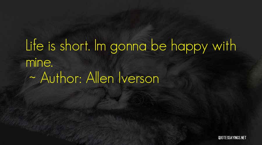 Short Happy Life Quotes By Allen Iverson