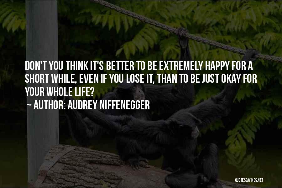 Short Happy Life Quotes By Audrey Niffenegger