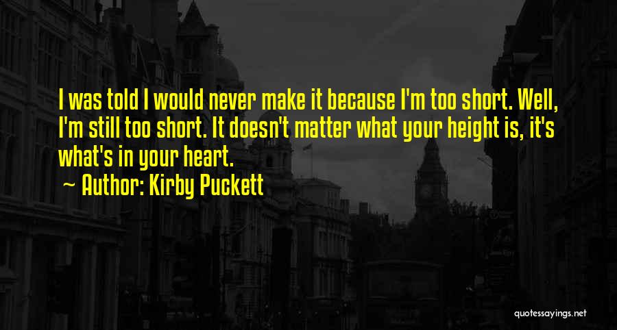 Short Height Quotes By Kirby Puckett