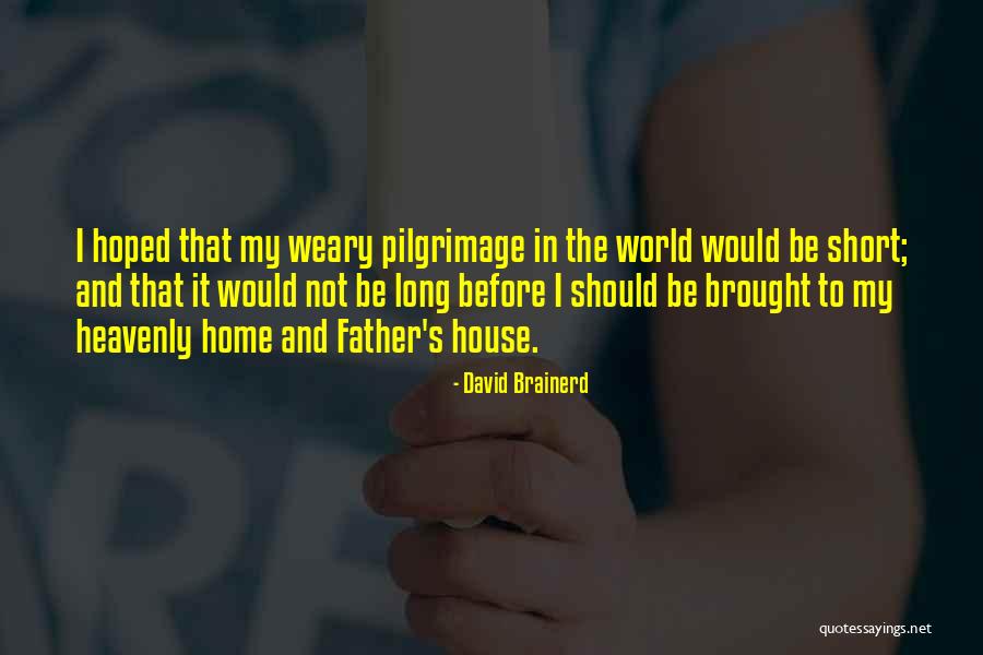 Short House Quotes By David Brainerd Short House Quotes By David Brainerd