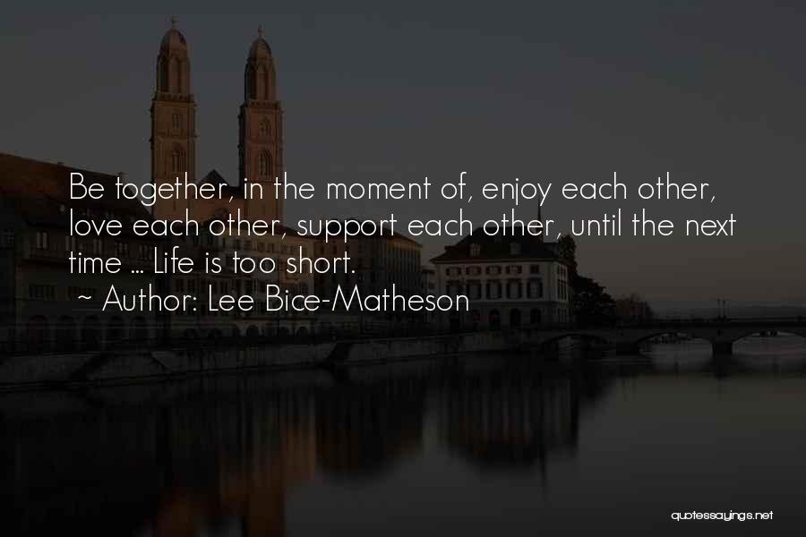 Short Inspirational Life Love Quotes By Lee Bice-Matheson