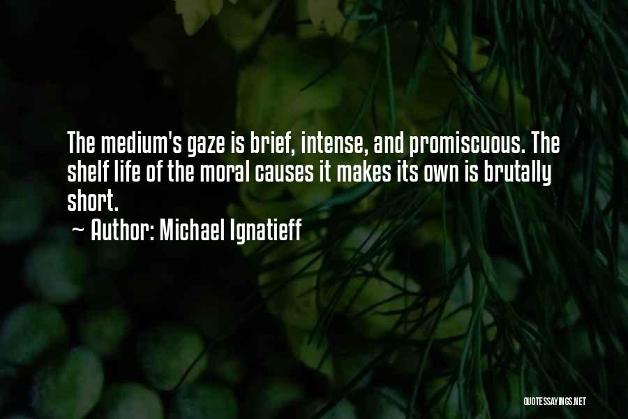 Short Intense Quotes By Michael Ignatieff