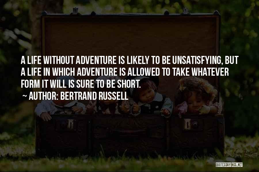 Short Life Adventure Quotes By Bertrand Russell