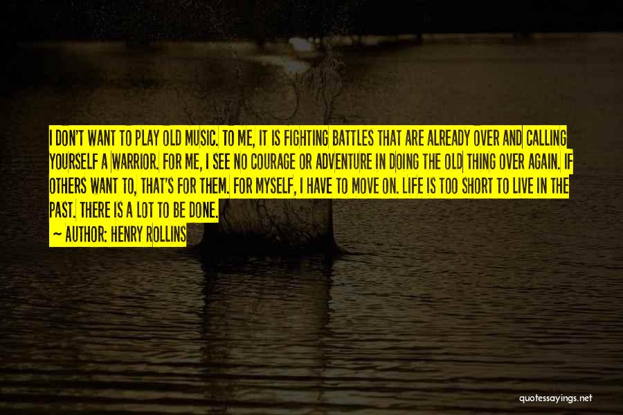 Short Life Adventure Quotes By Henry Rollins