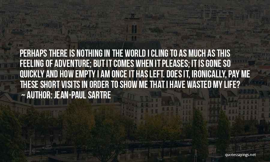 Short Life Adventure Quotes By Jean-Paul Sartre