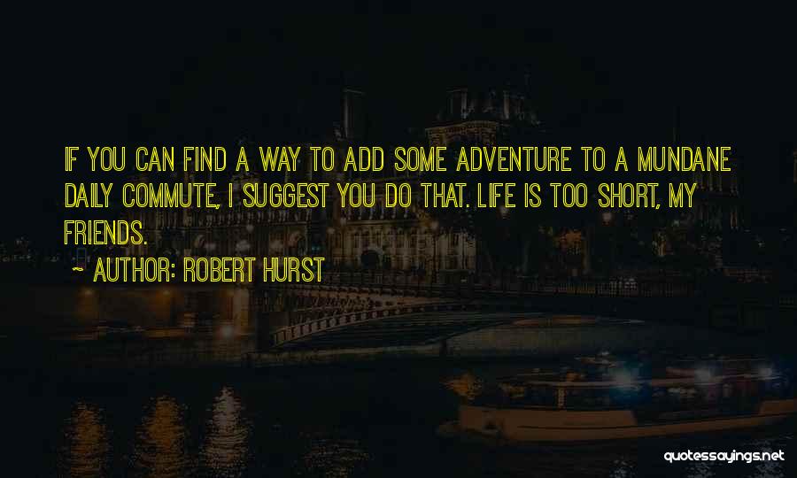 Short Life Adventure Quotes By Robert Hurst