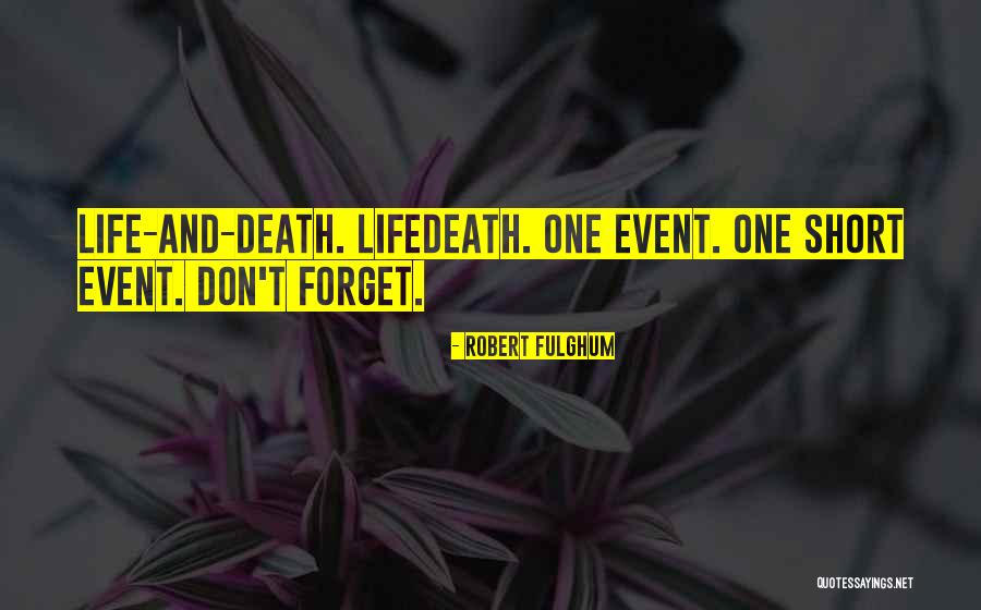 Short Life And Death Quotes By Robert Fulghum