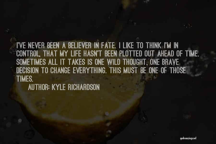 Short Life Change Quotes By Kyle Richardson