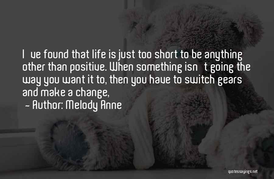 Short Life Change Quotes By Melody Anne