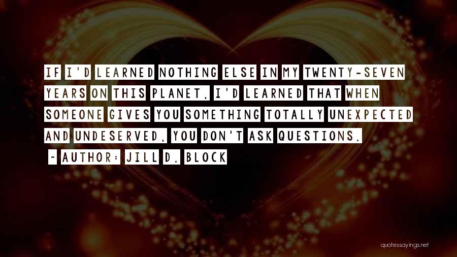 Short Life Learning Quotes By Jill D. Block