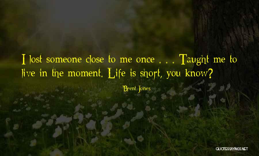 Short Life Lessons Quotes By Brent Jones Short Life Lessons Quotes By Brent Jones