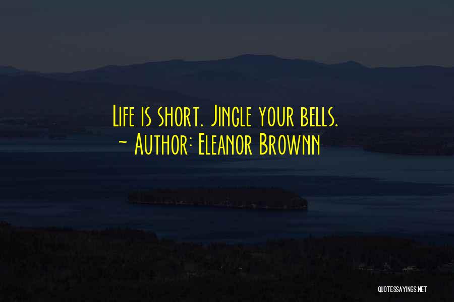 Short Life Lessons Quotes By Eleanor Brownn