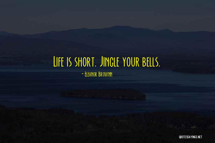 Short Life Lessons Quotes By Eleanor Brownn Short Life Lessons Quotes By Eleanor Brownn