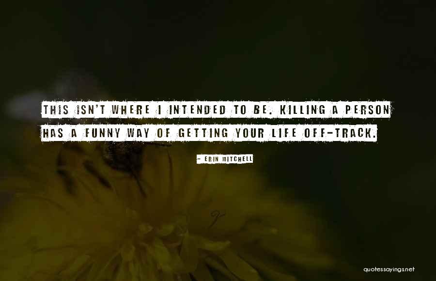 Short Life Lessons Quotes By Erin Mitchell Short Life Lessons Quotes By Erin Mitchell