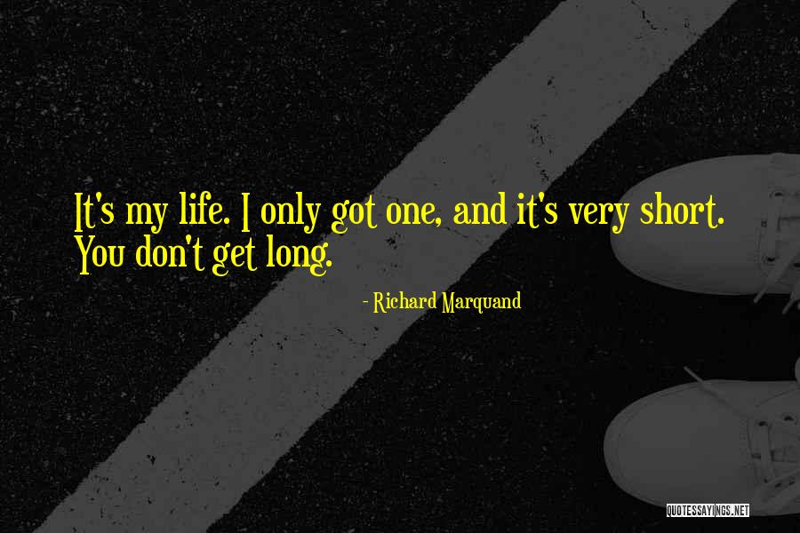 Short Life Long Quotes By Richard Marquand