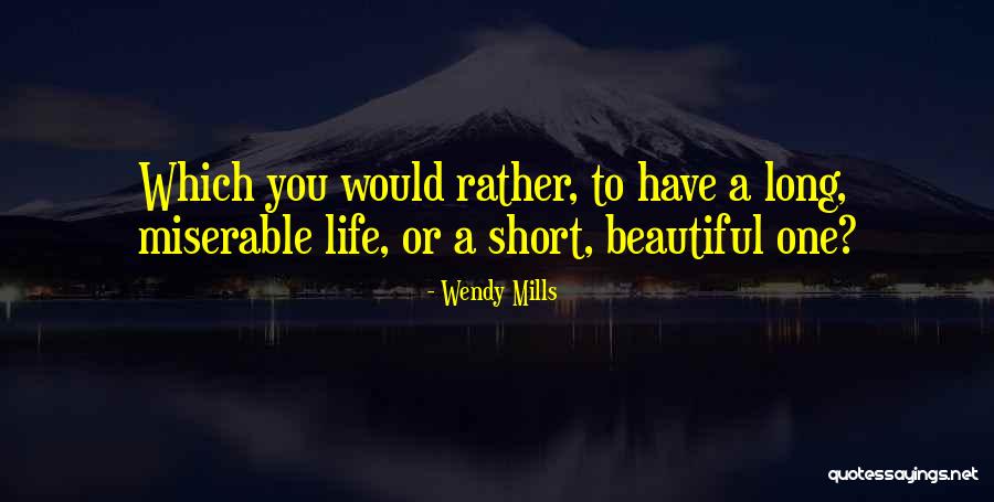 Short Life Long Quotes By Wendy Mills