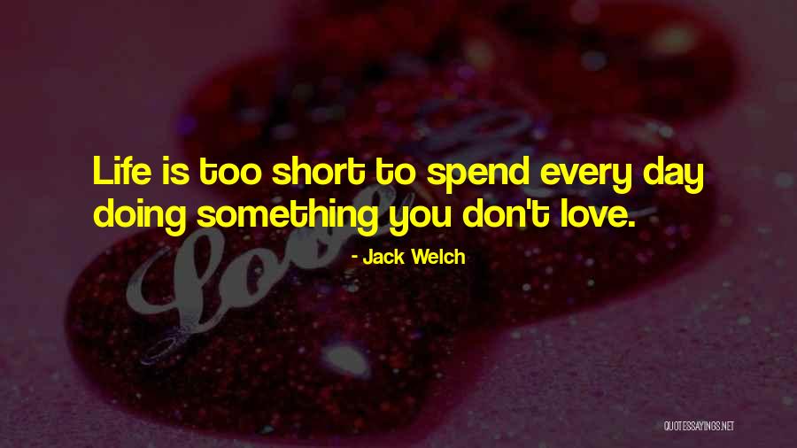 Short Life Quotes By Jack Welch