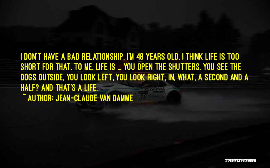 Short Life Relationship Quotes By Jean-Claude Van Damme