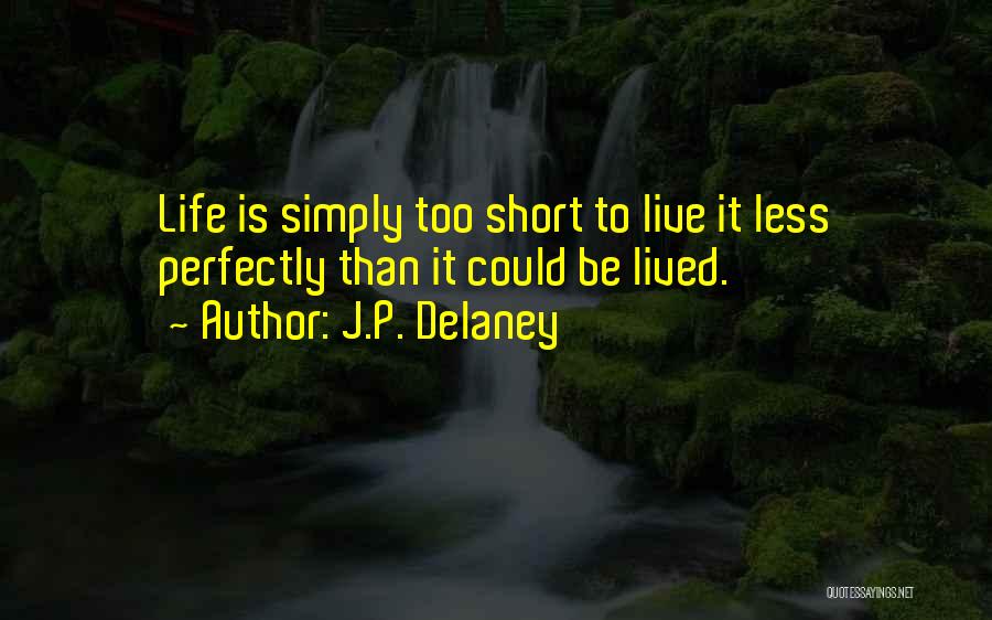 Short Life Well Lived Quotes By J.P. Delaney