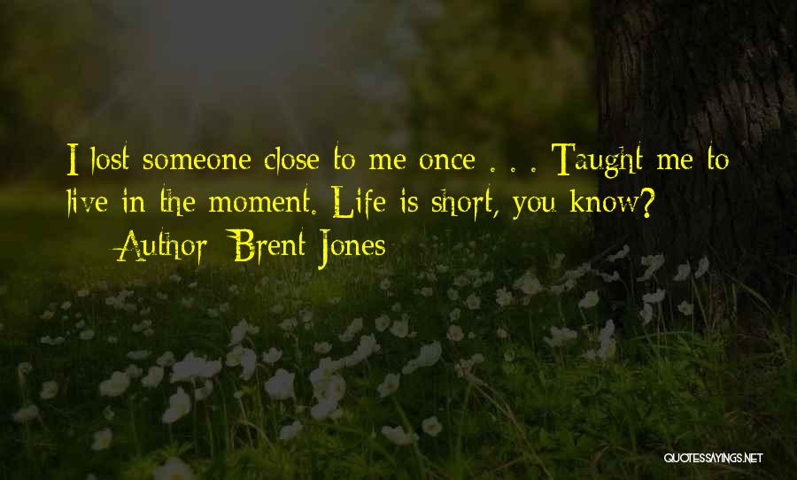 Short Life Wisdom Quotes By Brent Jones