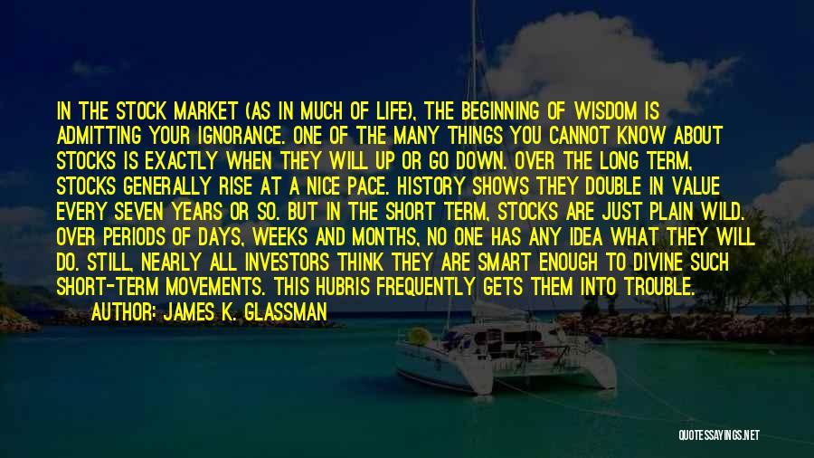 Short Life Wisdom Quotes By James K. Glassman