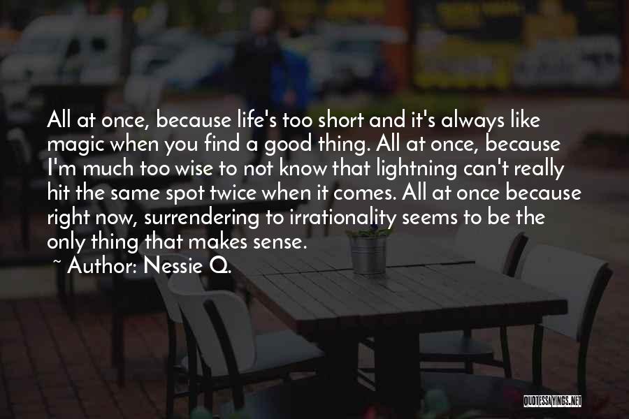 Short Life Wise Quotes By Nessie Q.