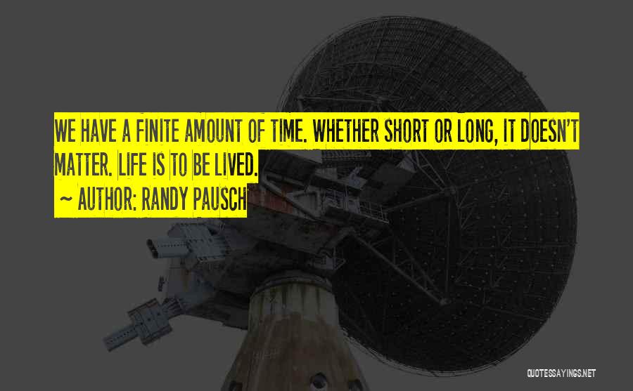 Short Lived Life Quotes By Randy Pausch