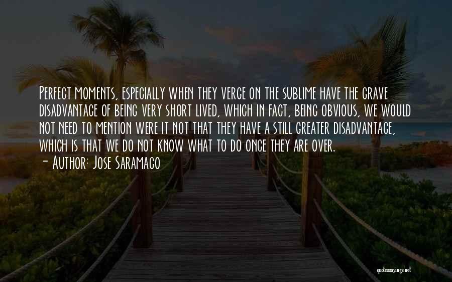 Short Lived Moments Quotes By Jose Saramago