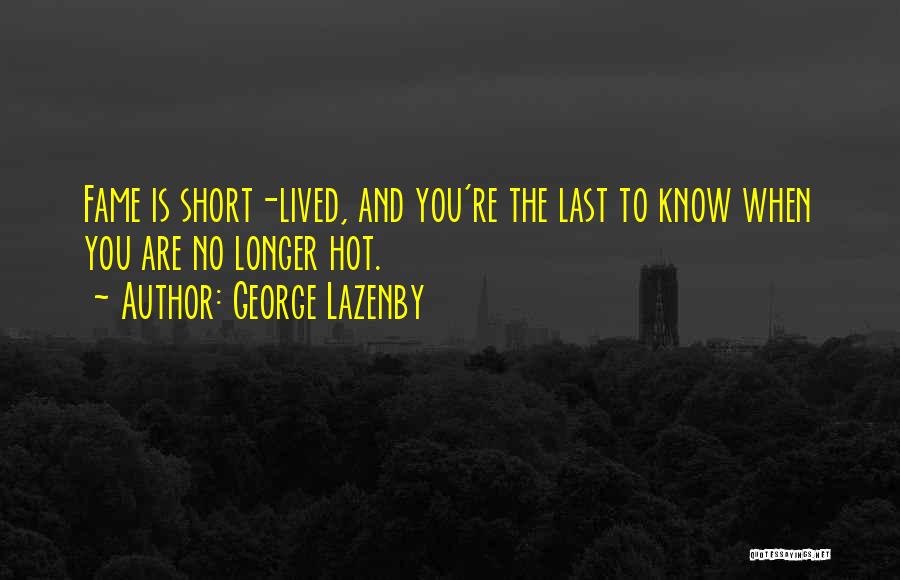 Short Lived Quotes By George Lazenby