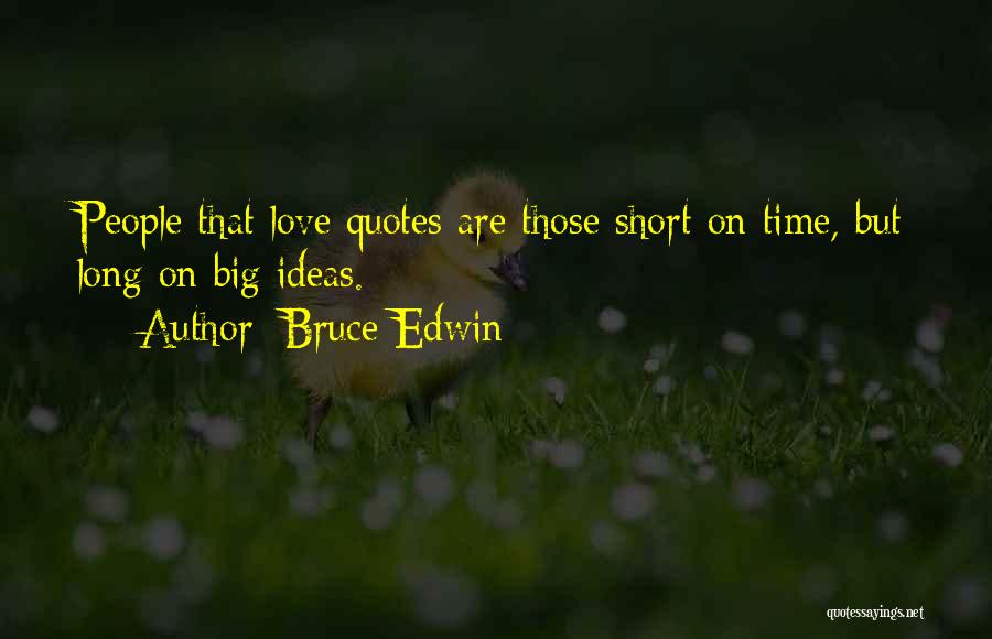 Short Love Quotes By Bruce Edwin