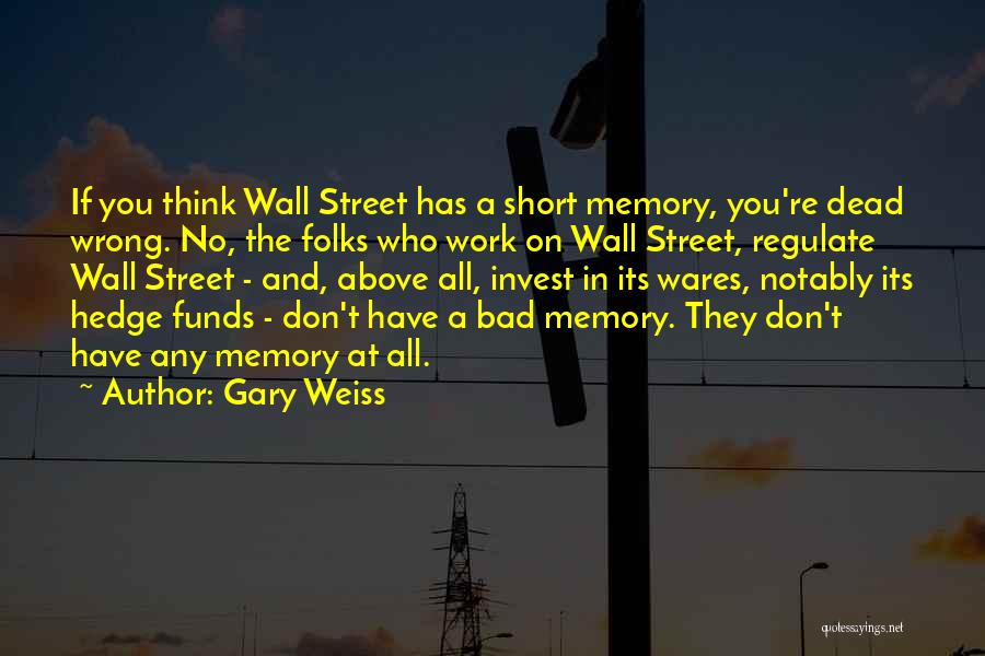 Short Memory Quotes By Gary Weiss