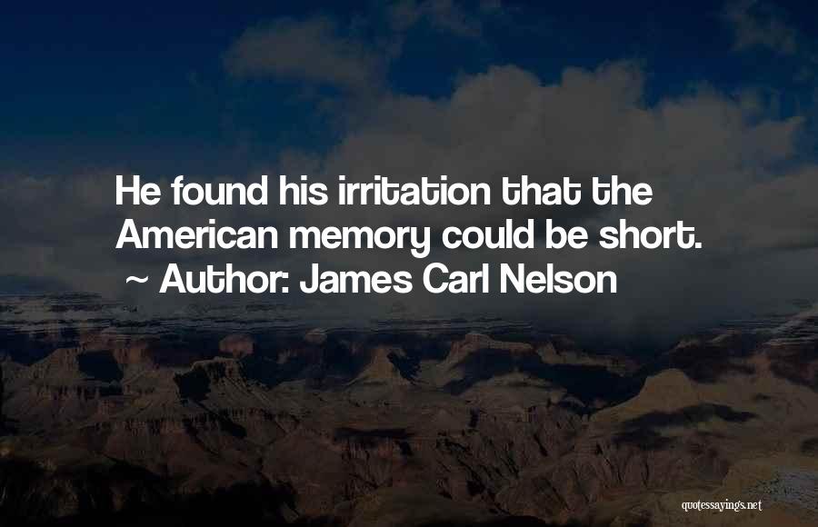 Short Memory Quotes By James Carl Nelson