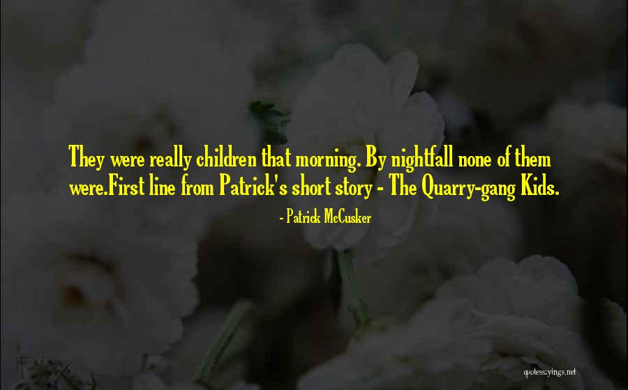 Short Morning Quotes By Patrick McCusker Short Morning Quotes By Patrick McCusker