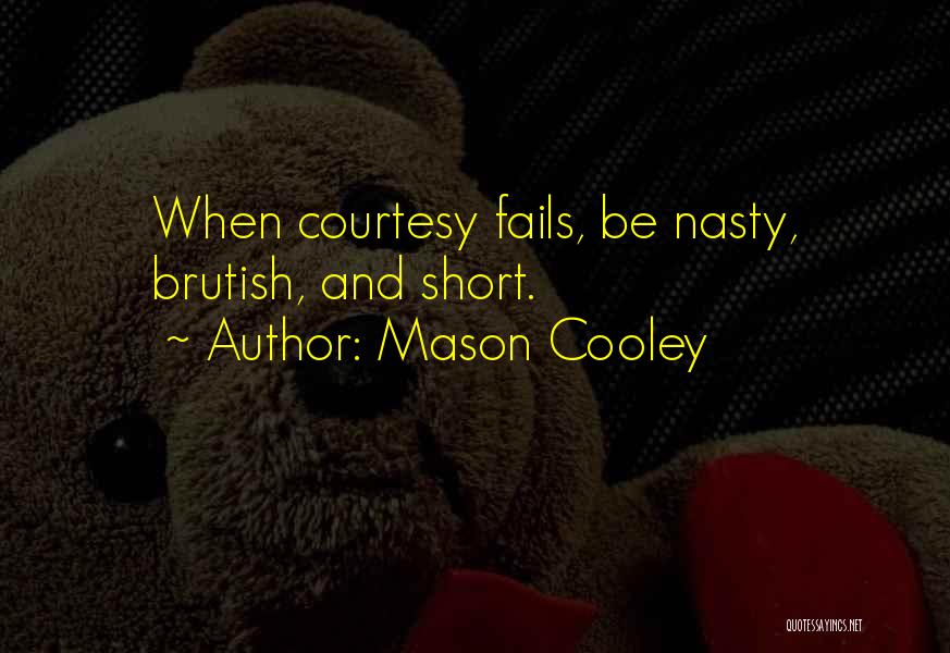 Short Nasty Quotes By Mason Cooley