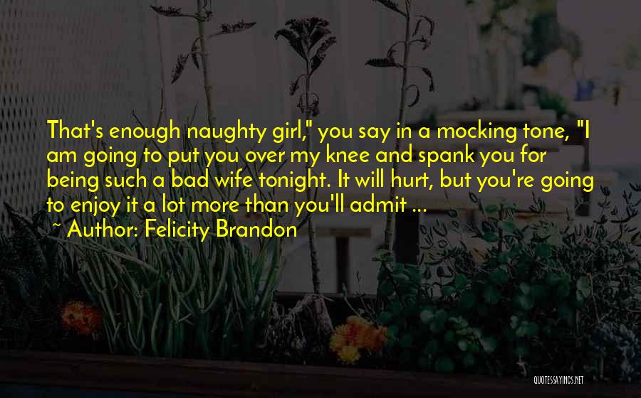 Short Naughty Quotes By Felicity Brandon