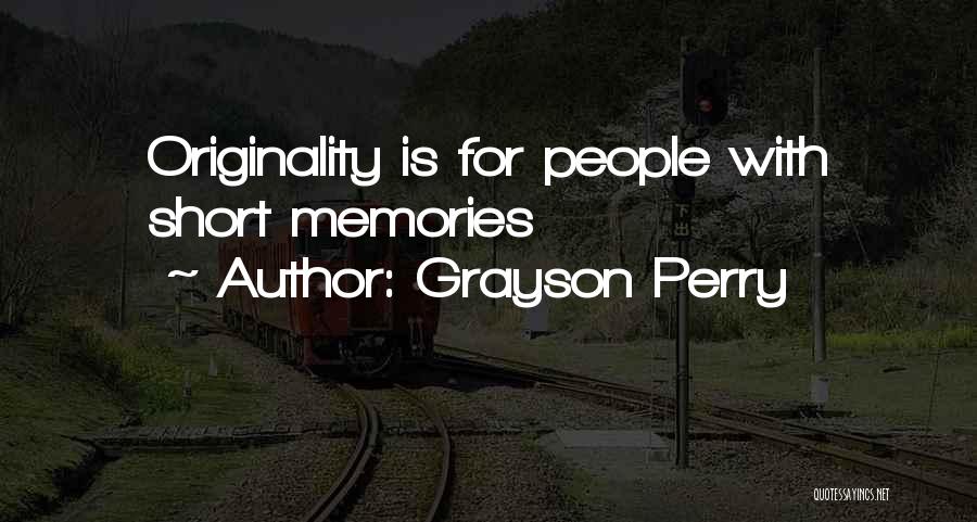 Short Originality Quotes By Grayson Perry