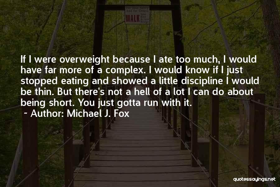 Short Overweight Quotes By Michael J. Fox