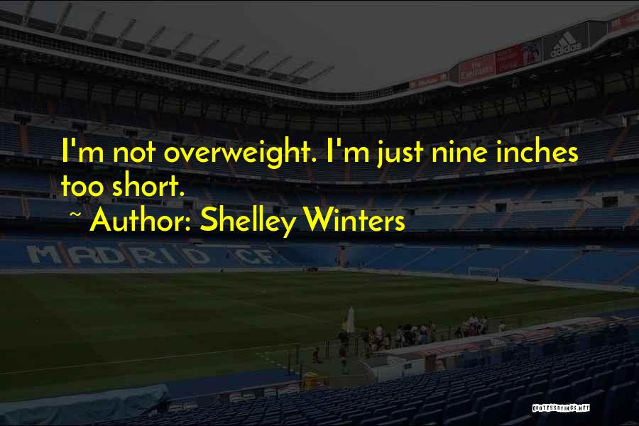 Short Overweight Quotes By Shelley Winters